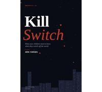 Kill Switch: What Your Children Need to Know When They Switch Off the World