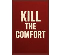Kill the Comfort: 50 Brutal Truths to Break Your Comfort and Build a Life That Matters