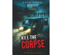 Kill the Corpse: A Pappu Brothers Mystery: A High-Stakes 15-Million Heist and Detective Thriller