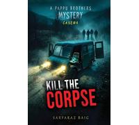 Kill the Corpse: A Pappu Brothers Mystery: A High-Stakes 15-Million Heist and Detective Thriller