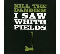 Kill The Dandies! - I Saw White Fields