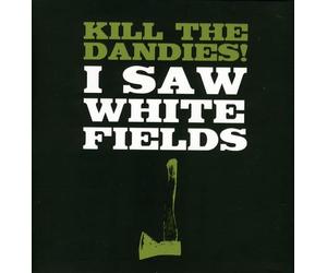 Kill The Dandies! - I Saw White Fields