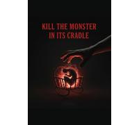 Kill the Monster in Its Cradle.: How to Destroy Bad Habits Before They Destroy You (Self-Help)