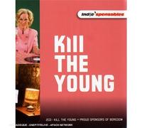 Kill The Young - Indie'Spensables : Kill The Young-Proud Sponsors of Boredom