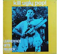 KILL UGLY POP - Leatherface Gets Religion (The Story So Far.)