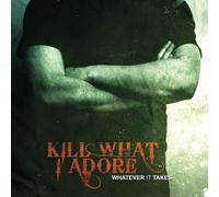 Kill What I Adore - Whatever It Takes
