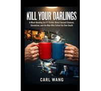 KILL YOUR DARLINGS: A Mind-Bending Sci-Fi Thriller About Second Chances, Simulation, and the Man Who Edited His Own Death