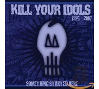 Kill Your Idols - Something Started Here 1995-2007