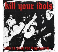 KILL YOUR IDOLS - THIS IS JUST THE BEGINNING...
