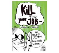 Kill your office job - gehen oder bleiben: Das Rebel Journal für Angestellte am Limit