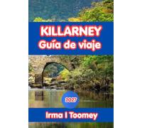 Killarney Guía De Viaje 2027: La guía completa del Parque Nacional de Irlanda, excursiones de un día por el Ring of Kerry, comida local, aventuras al ... consejos prácticos para un viaje inolvidable