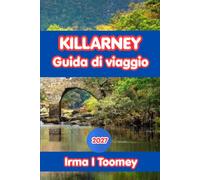Killarney Guida Di Viaggio 2027: La guida completa al Parco Nazionale d'Irlanda, alle gite del Ring of Kerry, al cibo locale, alle avventure ... pratici per un viaggio indimenticabile