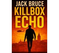 Killbox Echo: They turned assassination into an industry. He’s shutting it down: A High-Stakes Espionage Thriller of Covert War, Digital Assassins, and Ghost Operatives
