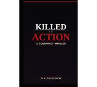 Killed In Action: A Conspiracy Thriller (The Thriller Series)