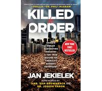 Killed to Order: China's Organ Harvesting Industry and the True Nature of America's Biggest Adversary