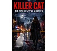 Killer Cat The Blood Pattern Murders: A Dark Crime Thriller of Revenge, Serial Murders, Investigation, and Hidden Truths