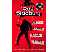 Killer, Come Back To Me: A Gripping Collection of Rare Crime Gems and Psychological Mysteries