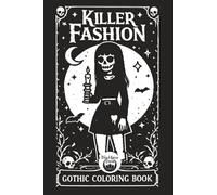 Killer Fashion Gothic Coloring Book for Adults and Teens: Spooky Cute Skeleton Ghouls in To-Die-For Outfits