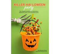 Killer Halloween Party: The complete guidebook to planning a Halloween party worth showing up for