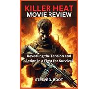 KILLER HEAT MOVIE REVIEW: Revealing the Tension and Action in a Fight for Survival