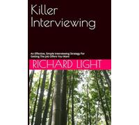 Killer Interviewing: An Effective, Simple Interviewing Strategy For Getting The Job Offers You Want