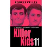 Killer Kids Volume 11: 22 Shocking True Crime Cases of Kids Who Kill