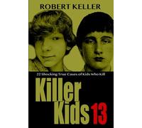 Killer Kids Volume 13: 22 Shocking True Crime Cases of Kids Who Kill