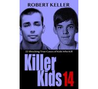 Killer Kids Volume 14: 22 Shocking True Crime Cases of Kids Who Kill