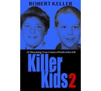Killer Kids Volume 2: 22 Shocking True Crime Cases of Kids Who Kill