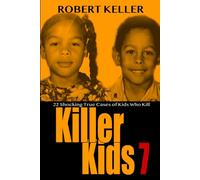 Killer Kids Volume 7: 22 Shocking True Crime Cases of Kids Who Kill