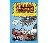 Killer Koalas from Outer Space and Lots of Other Very Bad Stuff That Will Make Your Brain Explode!