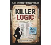 Killer Logic: The Killer Isn't Your Mother - The 37,687 Suspects, 18 Clues, 1 Killer - A Murder Mystery Logic Puzzle