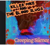 Killer Mike and the Blood Slugs "Creeping Silence": A Blood Slugs Single