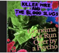 Killer Mike and the Blood Slugs - Grandma Got Run Over by a Psycho: A Horror Story