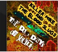 Killer Mike and the Blood Slugs - The Dog Days of Youth: A Horror Story