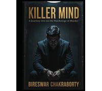 KILLER MIND : A Journey into the Psychology of Murder: A complete book of the psychology, neuroscience, and moral darkness behind murder - uncovering the human brain’s journey from empathy to evil.