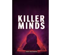 Killer Minds: 100 True Stories of Psychopaths and Serial Murderers (Crime and Mystery)