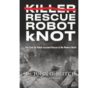 KILLER RESCUE ROBOT kNOT: The Case for Robot-Assisted Rescue in the Modern World