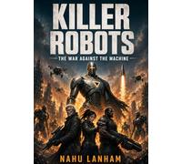 KILLER ROBOTS: The War Against the Machine