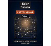 Killer Sudoku: 100 Logic Puzzles, Easy to Expert: Every Puzzle Proven Unique and Solvable by Logic Alone, with Full Solutions