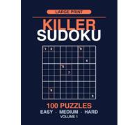 Killer Sudoku: 100 Puzzles, Gentle to Tough, Large Print, Volume 1 (Killer Sudoku Large Print)
