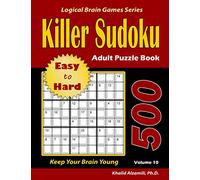 Killer Sudoku Adult Puzzle Book: 500 Easy to Hard : Keep Your Brain Young (Logical Brain Games Series)