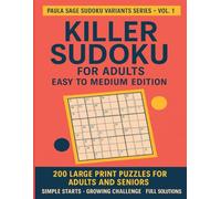 Killer Sudoku for Adults: Easy to Medium Edition: 200 Large Print Puzzles for Adults and Seniors | Simple Starts, Growing Challenge, Full Solutions Included (Paula Sage Sudoku Variants Series)