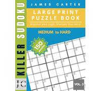 Killer Sudoku for Adults & Seniors: 150 Large Print Puzzles from Medium to Hard | Brain Training Logic Challenge Vol.3: One Puzzle Per Page with ... (KILLER SUDOKU JAMES CARTER EDITION)
