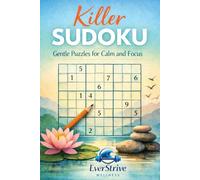 Killer Sudoku: Gentle Puzzles for Calm and Focus: Relaxed Challenges to Ease into Killer Sudoku (EverStrive Wellness Killer Sudoku Series)