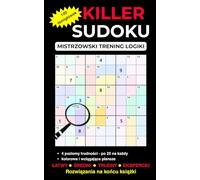 Killer Sudoku. Mistrzowski trening logiki: Zabójcze sudoku z pazurem - od relaksu po prawdziwy killer. Kolorowe łamigłówki, logiczna uczta dla głodnych wyzwań