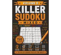Killer Sudoku Mixed Volume 5: 150 Killer Sudoku Puzzles for Adults | Easy, Medium, Hard and Expert Level Puzzles (Killer Sudoku Series)