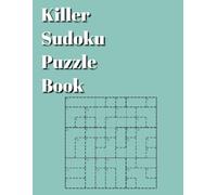 Killer Sudoku Puzzle Book: 100 Brain-Boosting Logic Puzzles for Adults: Solve, Strategize & Sum Your Way to Sudoku Mastery - Includes Full Instructions and Answers