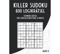 Killer Sudoku Rätselbuch in schwer: Killer Sudoku Variationen mit 600 schweren Summen Sudoku Rätseln für Erfahrene & Profis