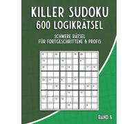 Killer Sudoku Schwer: Summen Sudoku Rätselbuch mit 600 schweren Sudoku Rätseln für Erfahrene & Profis (Killer Sudoku Rätsel)